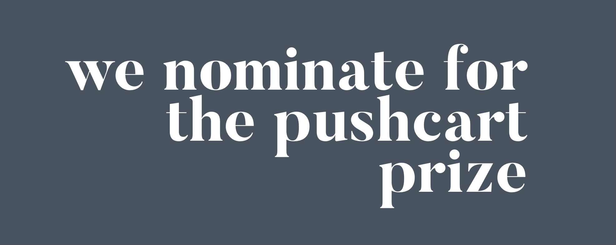 we nominate for the pushcart prize